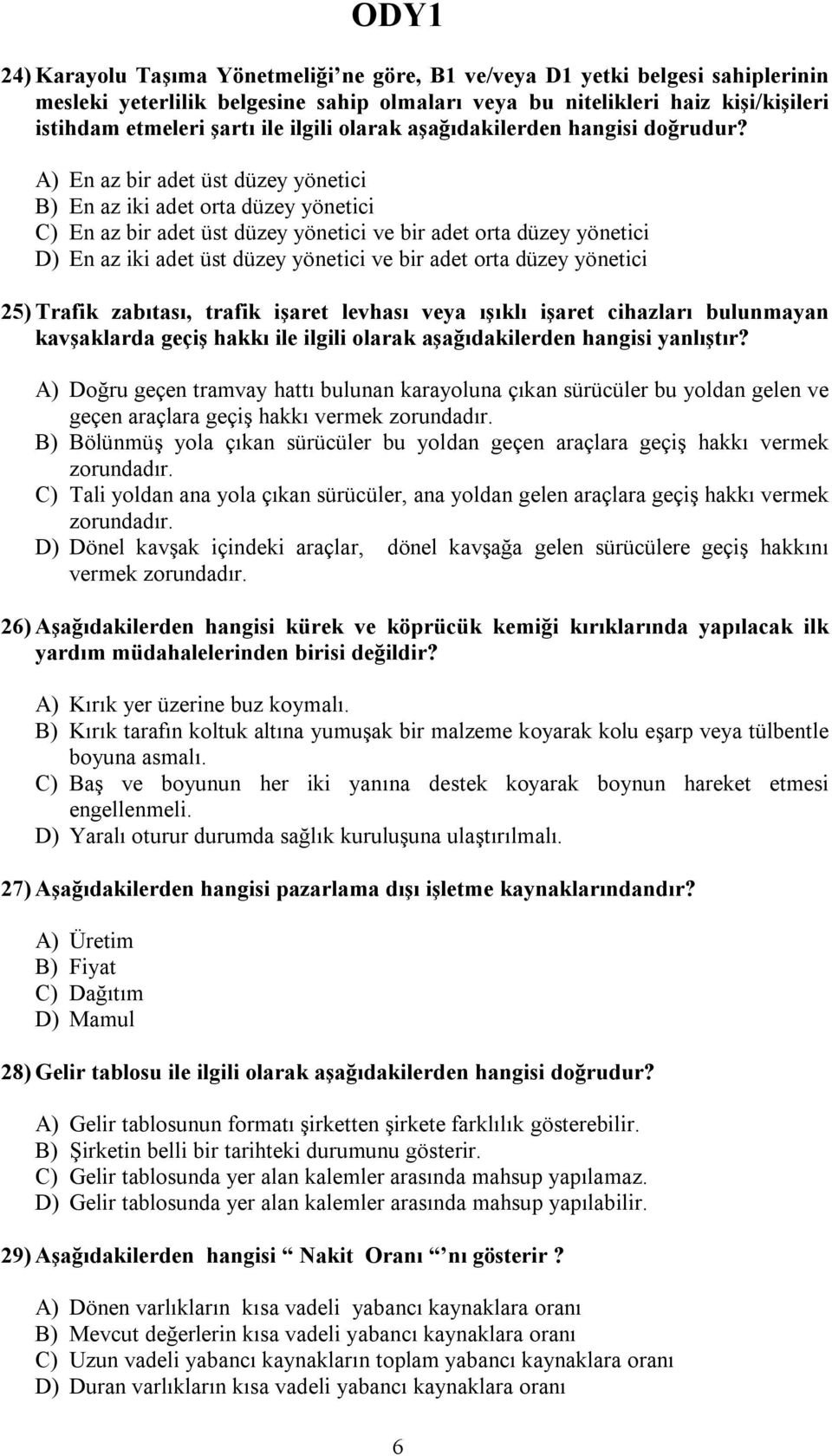 A) En az bir adet üst düzey yönetici B) En az iki adet orta düzey yönetici C) En az bir adet üst düzey yönetici ve bir adet orta düzey yönetici D) En az iki adet üst düzey yönetici ve bir adet orta