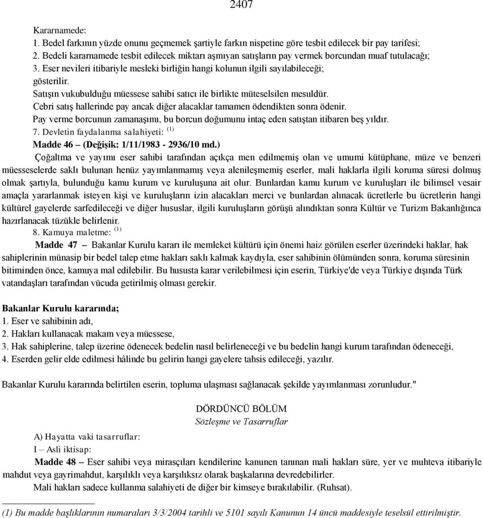 Satışın vukubulduğu müessese sahibi satıcı ile birlikte müteselsilen mesuldür. Cebri satış hallerinde pay ancak diğer alacaklar tamamen ödendikten sonra ödenir.