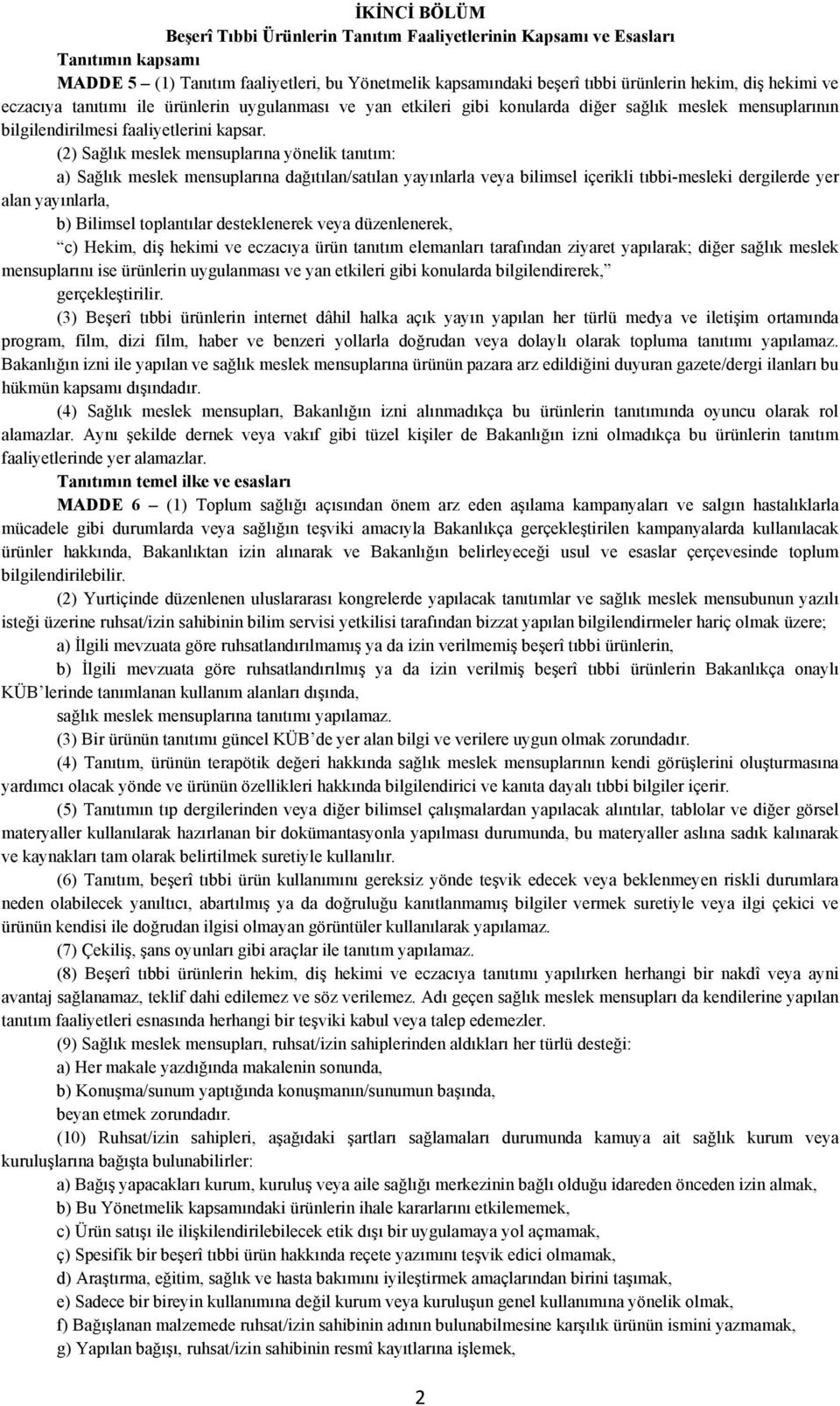 (2) Sağlık meslek mensuplarına yönelik tanıtım: a) Sağlık meslek mensuplarına dağıtılan/satılan yayınlarla veya bilimsel içerikli tıbbi-mesleki dergilerde yer alan yayınlarla, b) Bilimsel toplantılar