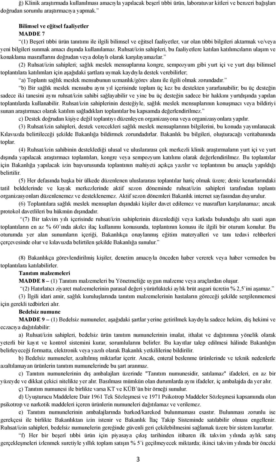 kullanılamaz. Ruhsat/izin sahipleri, bu faaliyetlere katılan katılımcıların ulaşım ve konaklama masraflarını doğrudan veya dolaylı olarak karşılayamazlar.