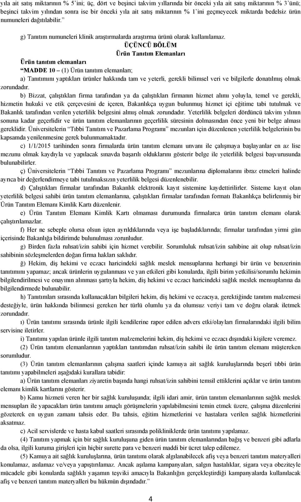 ÜÇÜNCÜ BÖLÜM Ürün Tanıtım Elemanları Ürün tanıtım elemanları MADDE 10 (1) Ürün tanıtım elemanları; a) Tanıtımını yaptıkları ürünler hakkında tam ve yeterli, gerekli bilimsel veri ve bilgilerle