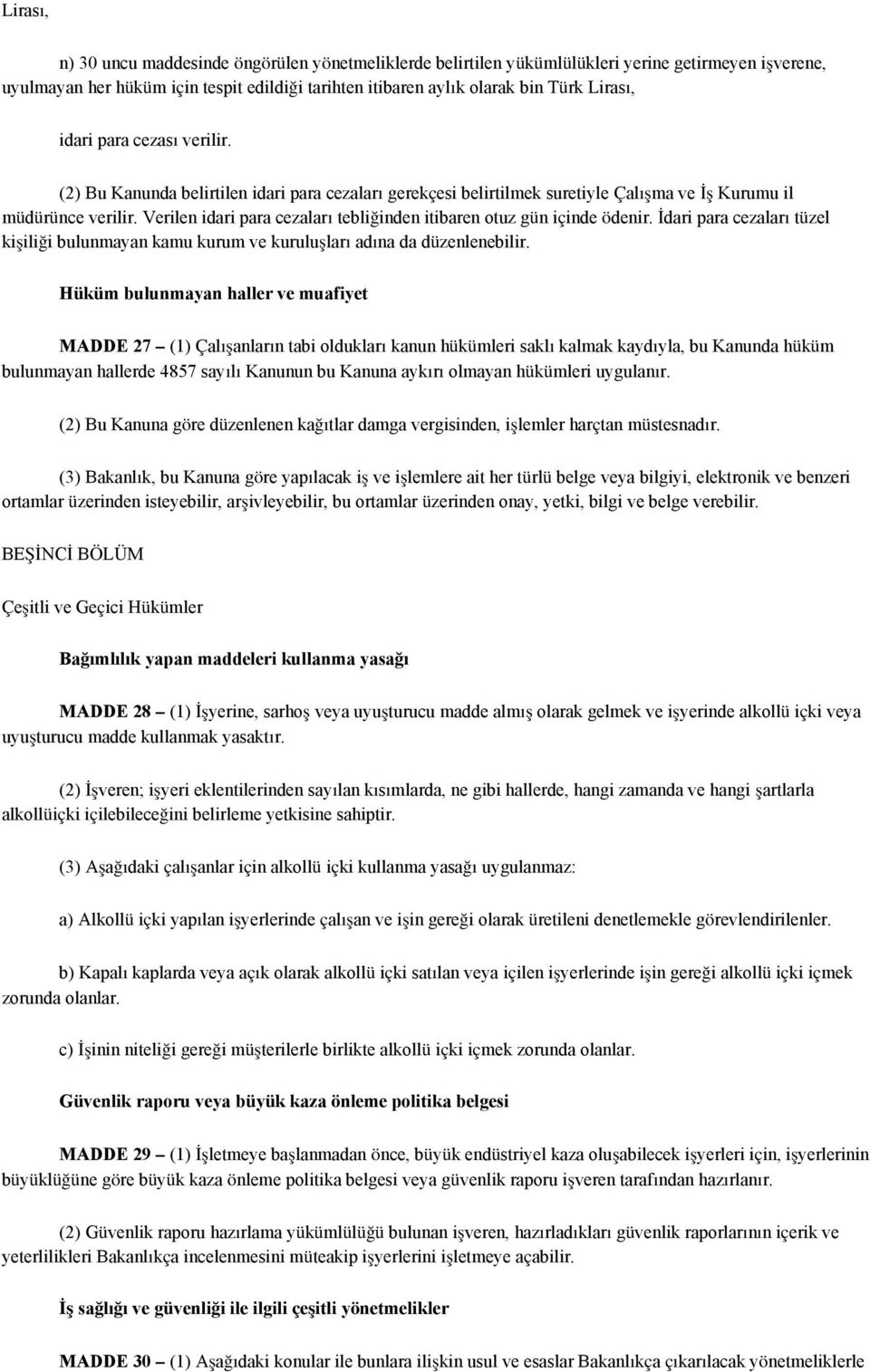 Verilen idari para cezaları tebliğinden itibaren otuz gün içinde ödenir. İdari para cezaları tüzel kişiliği bulunmayan kamu kurum ve kuruluşları adına da düzenlenebilir.