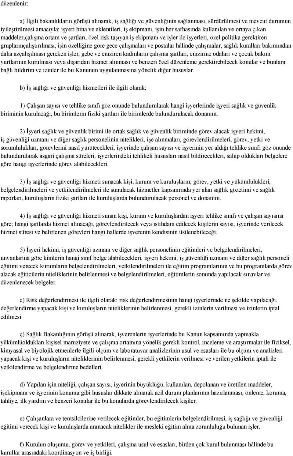 gece çalışmaları ve postalar hâlinde çalışmalar, sağlık kuralları bakımından daha azçalışılması gereken işler, gebe ve emziren kadınların çalışma şartları, emzirme odaları ve çocuk bakım yurtlarının