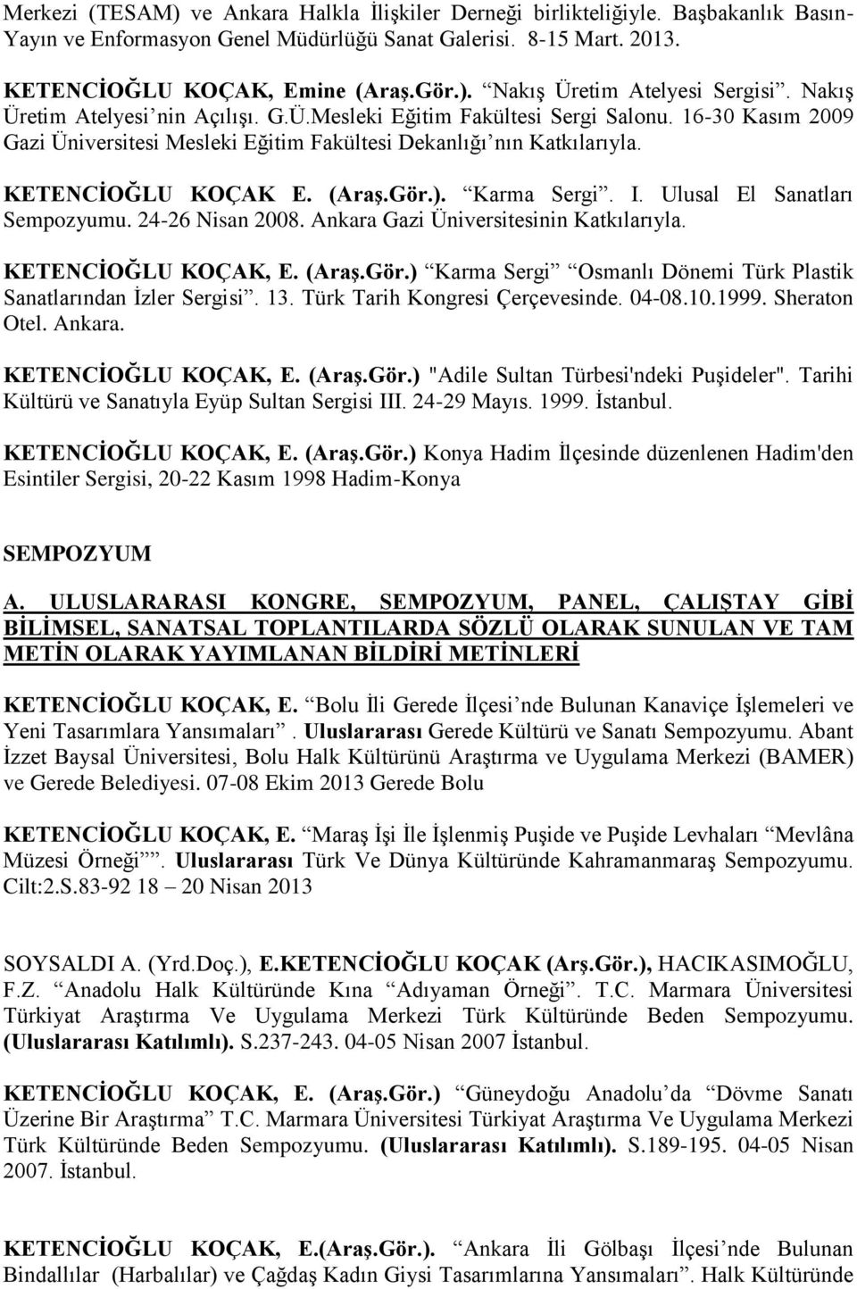 Karma Sergi. I. Ulusal El Sanatları Sempozyumu. 24-26 Nisan 2008. Ankara Gazi Üniversitesinin Katkılarıyla. KETENCİOĞLU KOÇAK, E. (Araş.Gör.