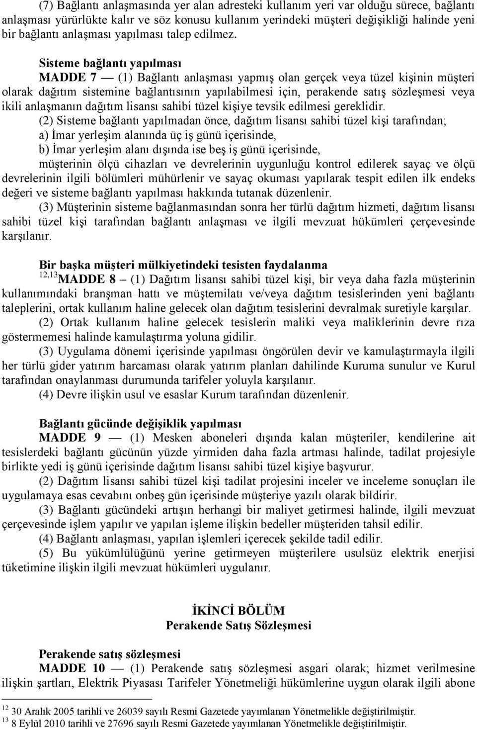 Sisteme bağlantı yapılması MADDE 7 (1) Bağlantı anlaşması yapmış olan gerçek veya tüzel kişinin müşteri olarak dağıtım sistemine bağlantısının yapılabilmesi için, perakende satış sözleşmesi veya