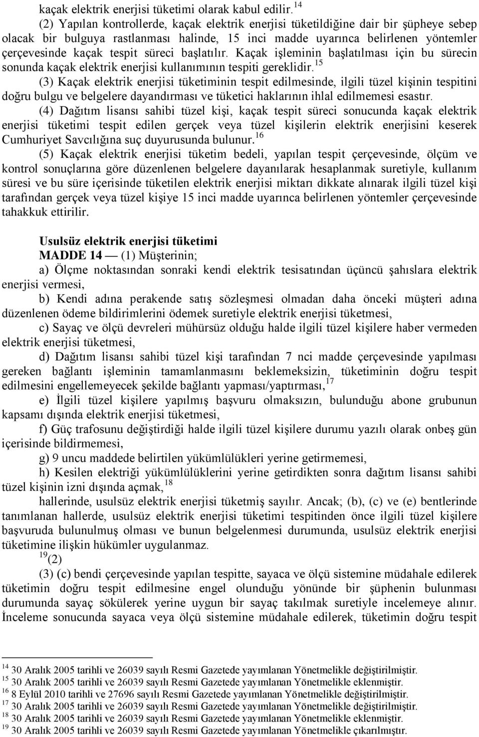 süreci başlatılır. Kaçak işleminin başlatılması için bu sürecin sonunda kaçak elektrik enerjisi kullanımının tespiti gereklidir.