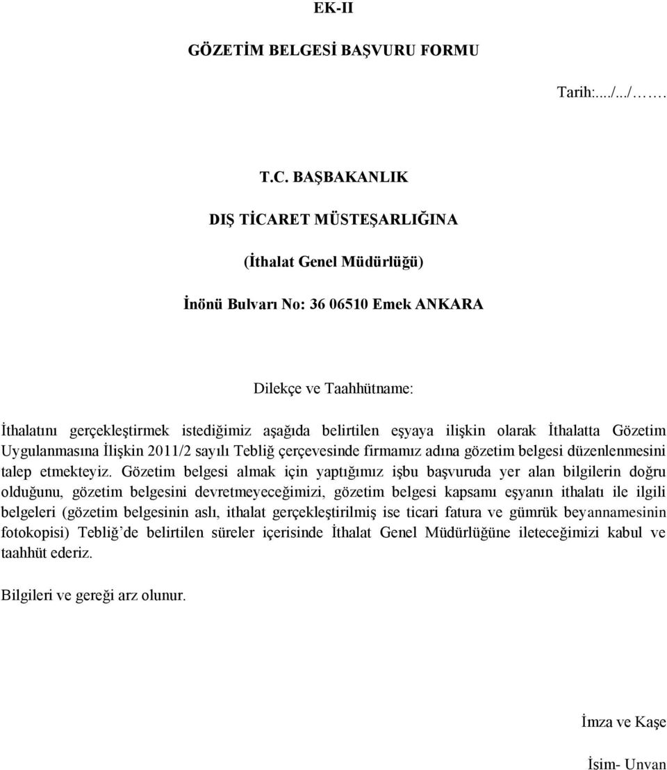 ilişkin olarak İthalatta Gözetim Uygulanmasına İlişkin 2011/2 sayılı Tebliğ çerçevesinde firmamız adına gözetim belgesi düzenlenmesini talep etmekteyiz.