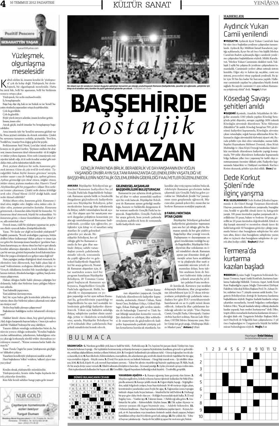 nü, â det. 3. Ge re ðin de kul la nýl mak i çin sak la nan ta hýl. - Gü neþ doð ma dan ön ce ki a la - ca ka ran lýk, fe cir. 4.