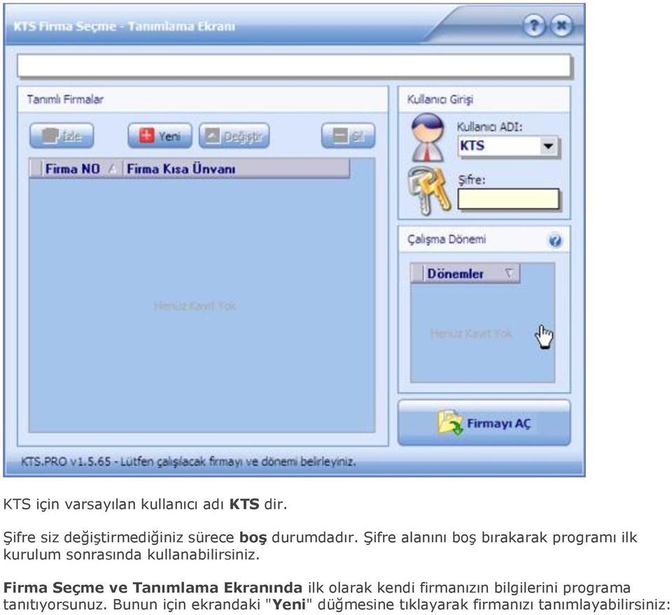 Şifre alanını boş bırakarak programı ilk kurulum sonrasında kullanabilirsiniz.