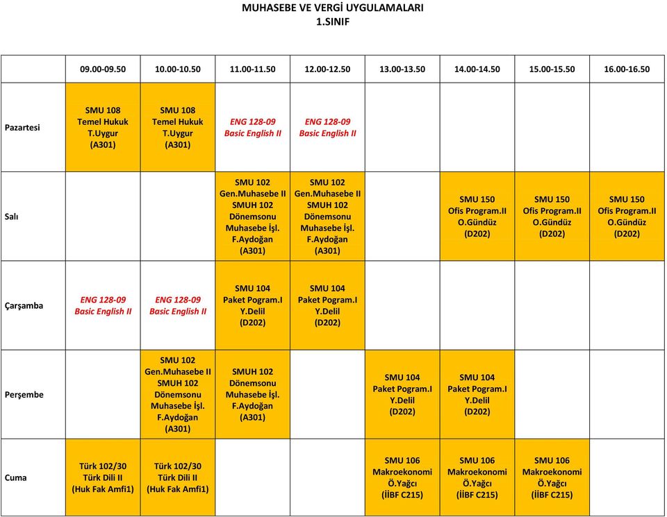I SMU 104 Paket Pogram.I SMU 102 Gen.Muhasebe II SMUH 102 Dönemsonu Muhasebe İşl. SMUH 102 Dönemsonu Muhasebe İşl. SMU 104 Paket Pogram.I SMU 104 Paket Pogram.I Türk 102/30 Türk 102/30 SMU 106 Makroekonomi Ö.