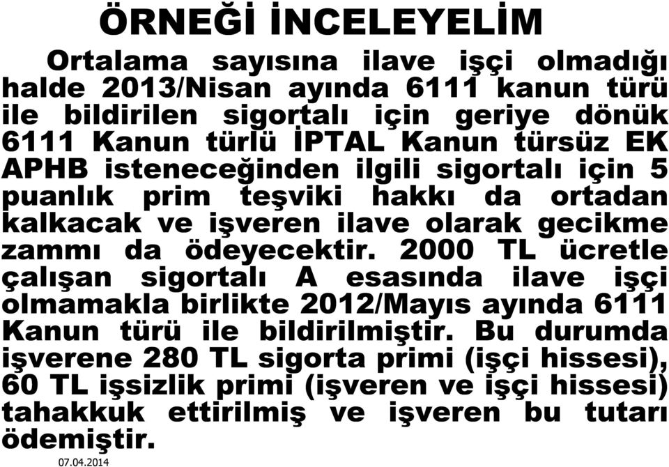 zammı da ödeyecektir. 2000 TL ücretle çalışan sigortalı A esasında ilave işçi olmamakla birlikte 2012/Mayıs ayında 6111 Kanun türü ile bildirilmiştir.