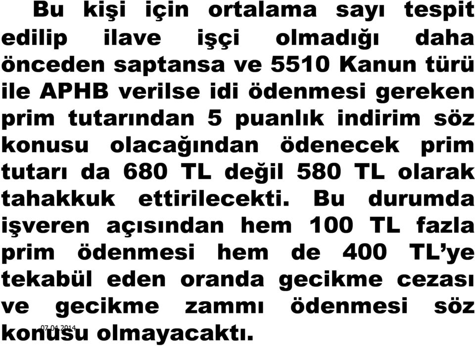 tutarı da 680 TL değil 580 TL olarak tahakkuk ettirilecekti.