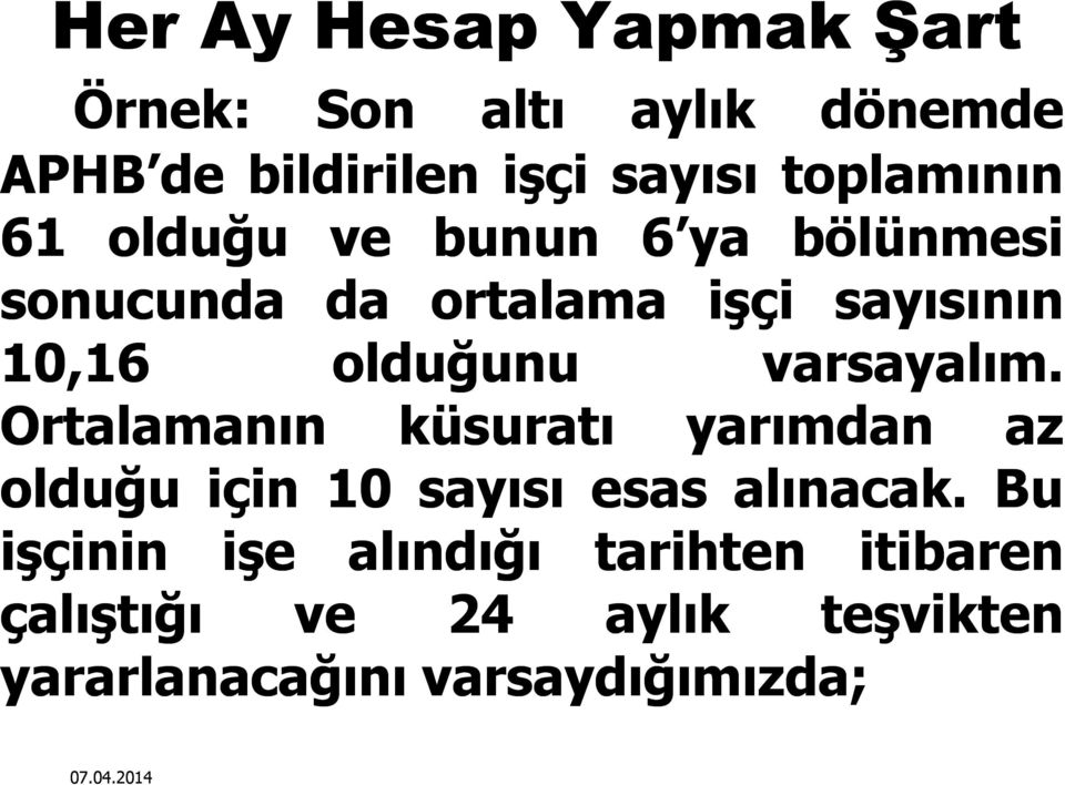 olduğunu varsayalım. Ortalamanın küsuratı yarımdan az olduğu için 10 sayısı esas alınacak.