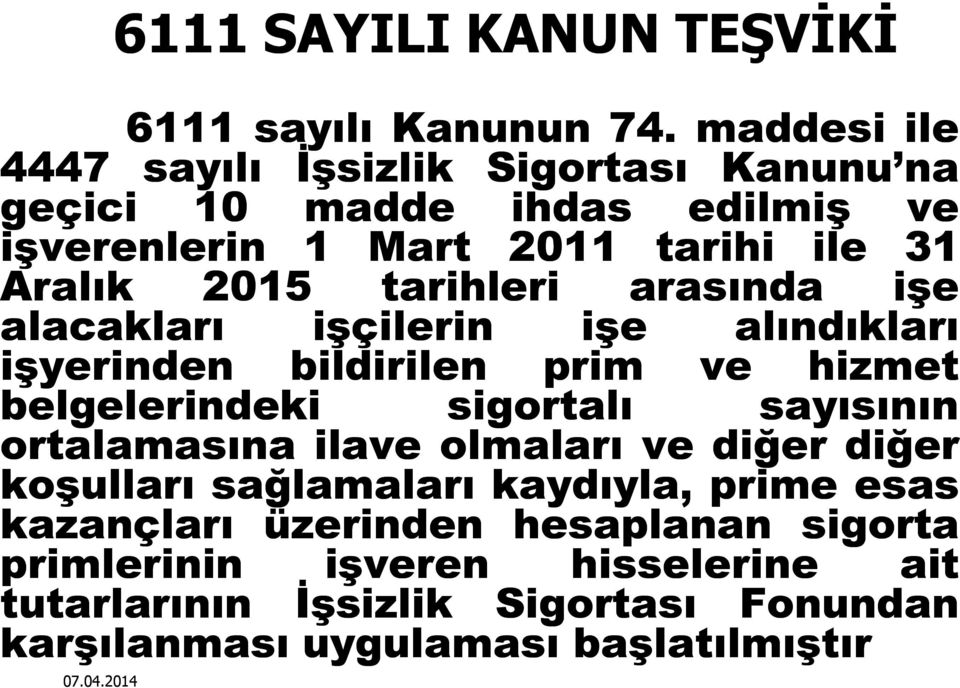 tarihleri arasında alacakları işçilerin alındıkları işyerinden bildirilen prim ve hizmet belgelerindeki sigortalı sayısının ortalamasına