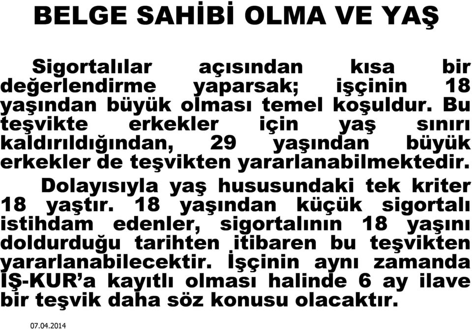 Dolayısıyla yaş hususundaki tek kriter 18 yaştır.