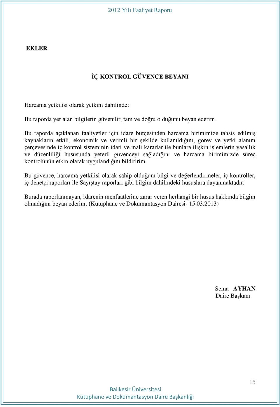 kontrol sisteminin idari ve mali kararlar ile bunlara ilişkin işlemlerin yasallık ve düzenliliği hususunda yeterli güvenceyi sağladığını ve harcama birimimizde süreç kontrolünün etkin olarak