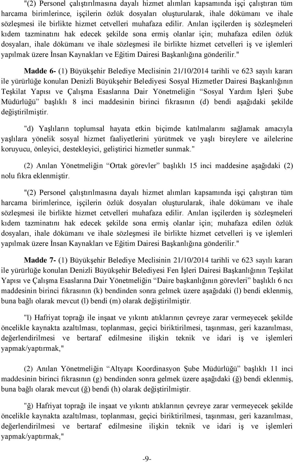 "d) Yaşlıların toplumsal hayata etkin biçimde katılmalarını sağlamak amacıyla yaşlılara yönelik sosyal hizmet faaliyetlerini yürütmek ve yaşlı bireylere ve ailelerine koruyucu, önleyici,