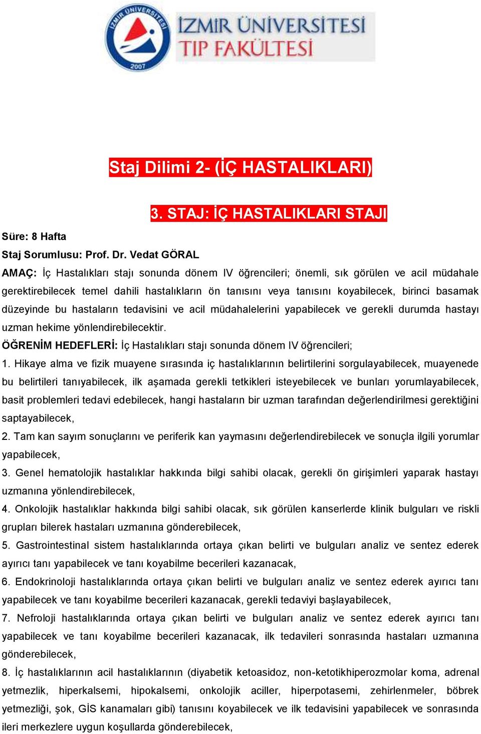 basamak düzeyinde bu hastaların tedavisini ve acil müdahalelerini yapabilecek ve gerekli durumda hastayı uzman hekime yönlendirebilecektir.