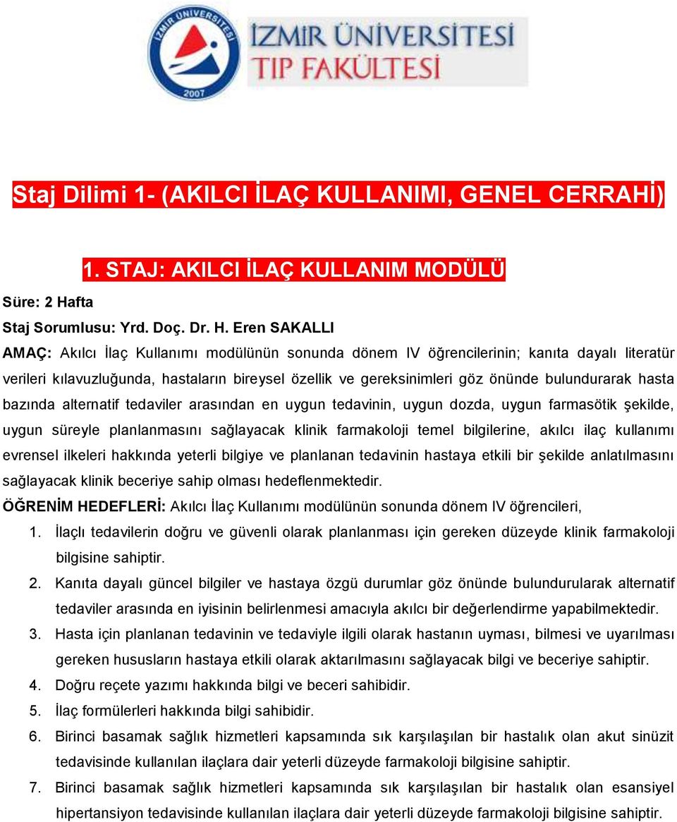 Eren SAKALLI AMAÇ: Akılcı İlaç Kullanımı modülünün sonunda dönem IV öğrencilerinin; kanıta dayalı literatür verileri kılavuzluğunda, hastaların bireysel özellik ve gereksinimleri göz önünde