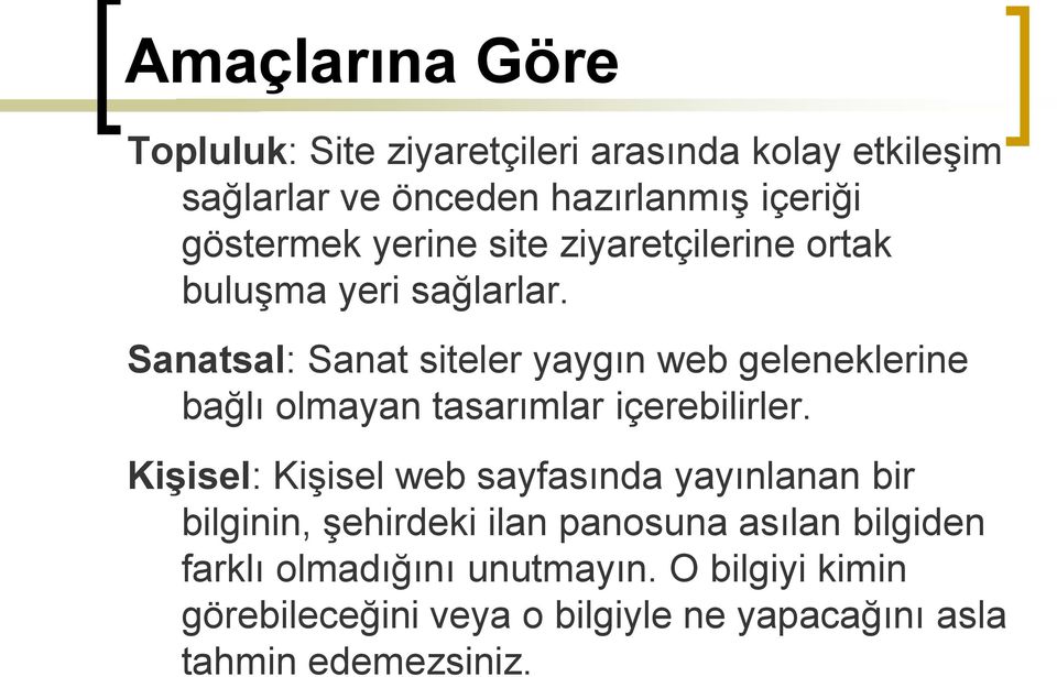 Sanatsal: Sanat siteler yaygın web geleneklerine bağlı olmayan tasarımlar içerebilirler.