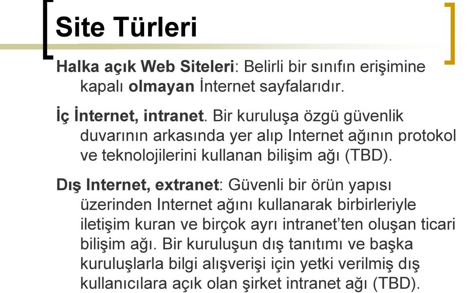 Dış Internet, extranet: Güvenli bir örün yapısı üzerinden Internet ağını kullanarak birbirleriyle iletişim kuran ve birçok ayrı intranet ten