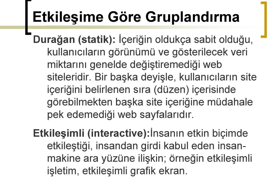 Bir başka deyişle, kullanıcıların site içeriğini belirlenen sıra (düzen) içerisinde görebilmekten başka site içeriğine