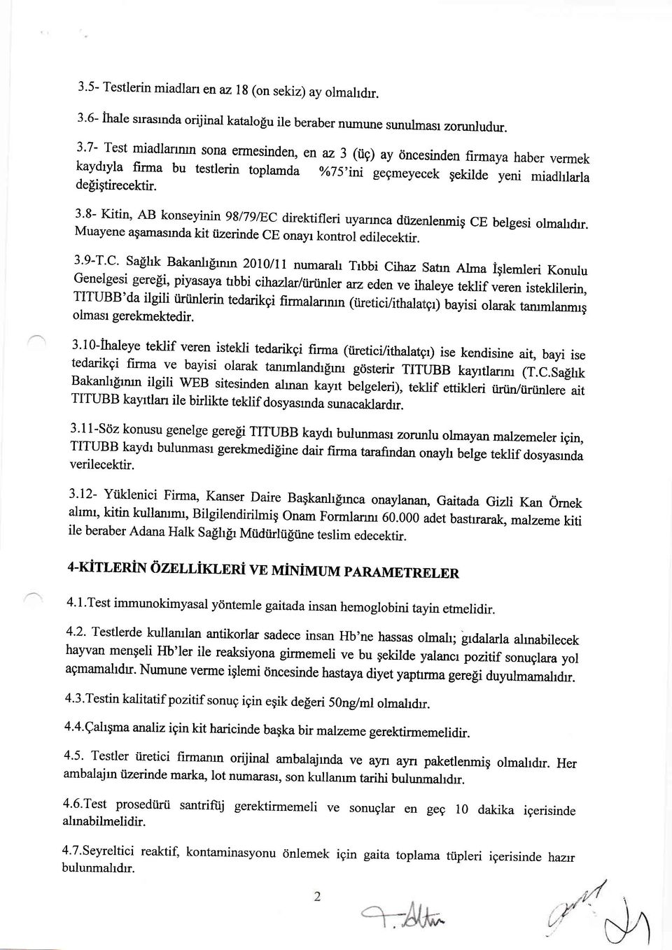 3'8- Kitin' AB konseyinin 98/79/EC direktifleri uyannca dtizernlenmig CE belgesi olmaldrr. Muayene agamasrnda kit iizerinde ce onayr kontrol edilecektir.