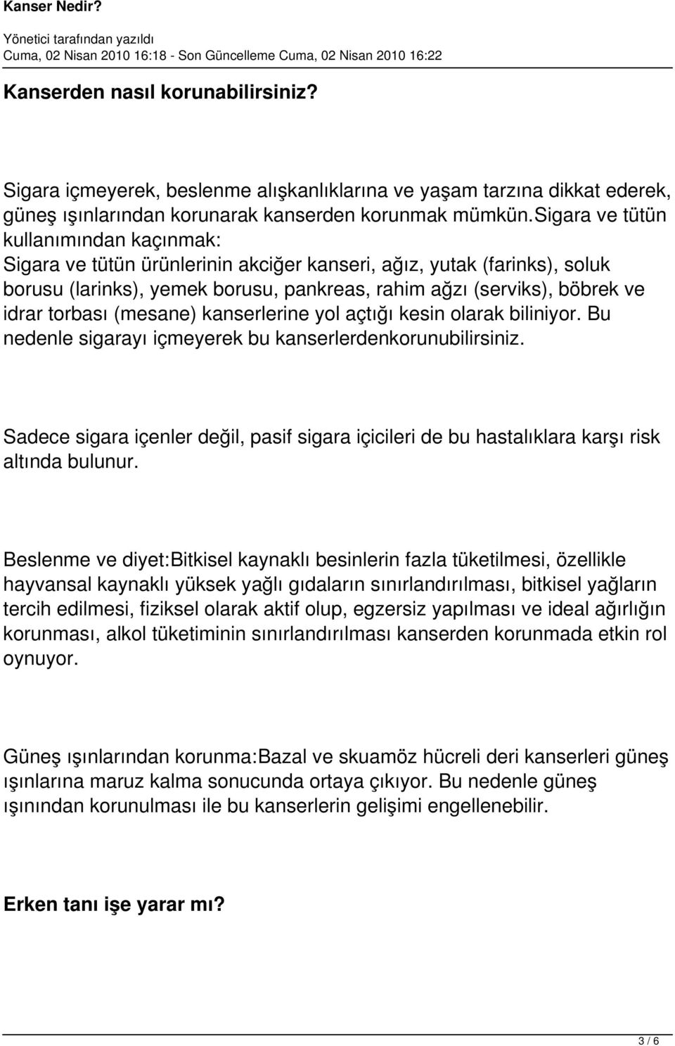 torbası (mesane) kanserlerine yol açtığı kesin olarak biliniyor. Bu nedenle sigarayı içmeyerek bu kanserlerdenkorunubilirsiniz.