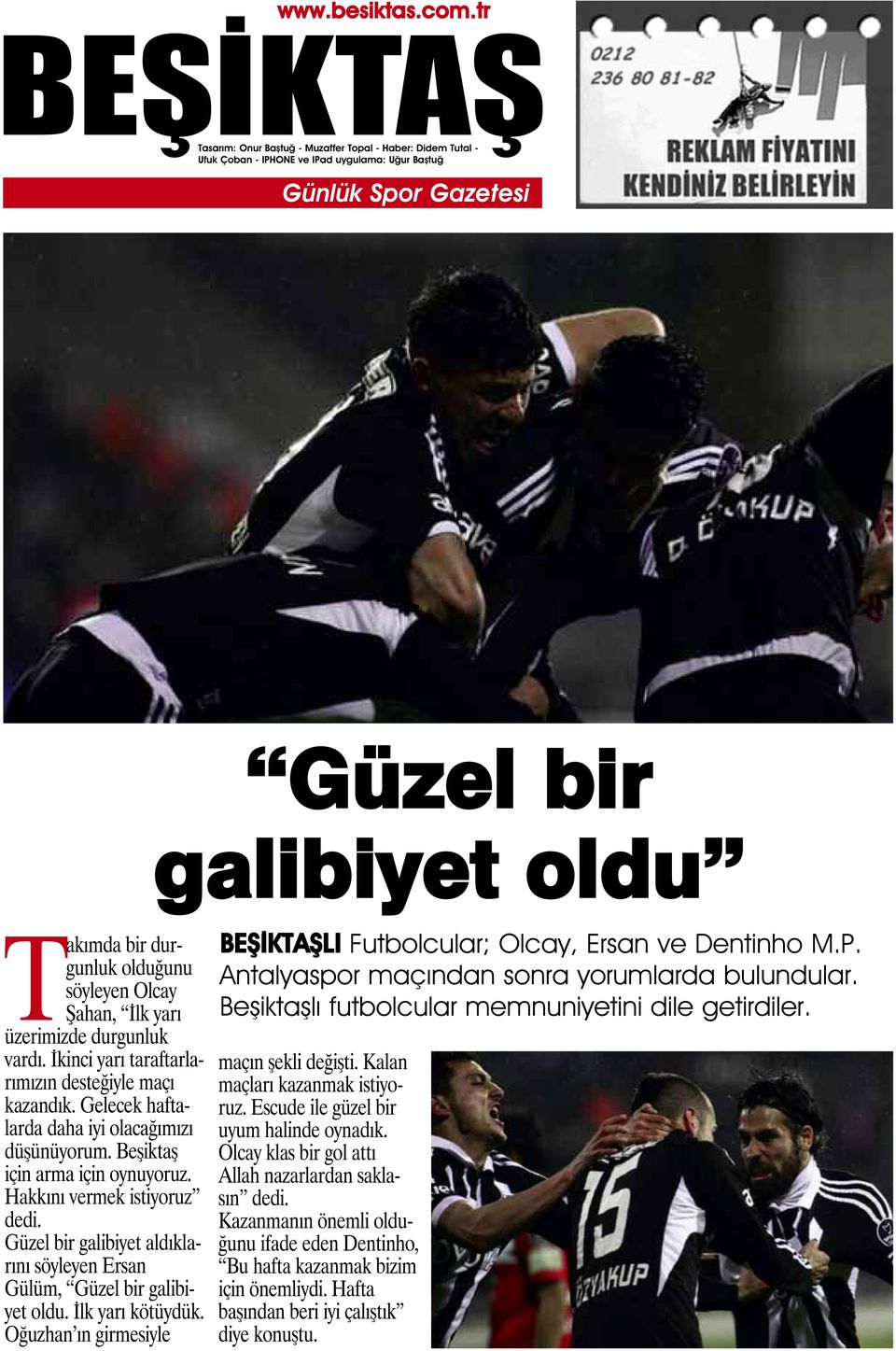 İlk yarı kötüydük. Oğuzhan ın girmesiyle LI Futbolcular; Olcay, Ersan ve Dentinho M.P. Antalyaspor maçından sonra yorumlarda bulundular. Beşiktaşlı futbolcular memnuniyetini dile getirdiler.