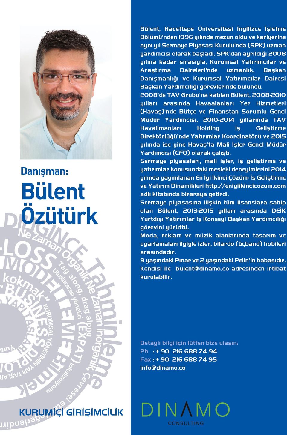 2008'de TAV Grubu'na katılan Bülent, 2008-2010 yılları arasında Havaalanları Yer Hizmetleri (Havaş)'nde Bütçe ve Finanstan Sorumlu Genel Müdür Yardımcısı, 2010-2014 yıllarında TAV Havalimanları