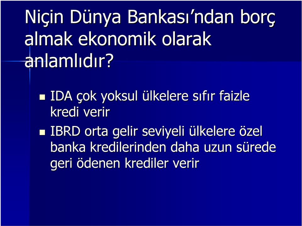 IDA çok yoksul ülkelere sıfır s r faizle kredi verir IBRD