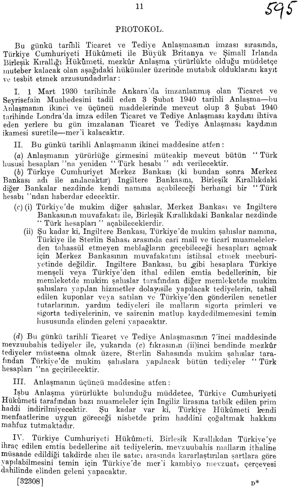1 Mart 1930 tarihinde Ankara'da imzanlanm,is olan Ticaret ve Seyrisefain Muahedesini tadil eden 3 Subat 1940 tarihli Anlasma-bu Anlasmanin ikinci ve iiciincii maddelerinde mevcut olup 3 Subat 1940