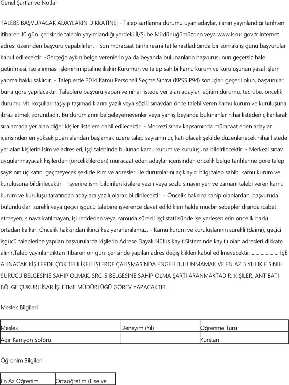 -Gerçeğe aykırı belge verenlerin ya da beyanda bulunanların baģvurusunun geçersiz hale getirilmesi, iģe alınması iģleminin iptaline iliģkin Kurumun ve talep sahibi kamu kurum ve kuruluģunun yasal