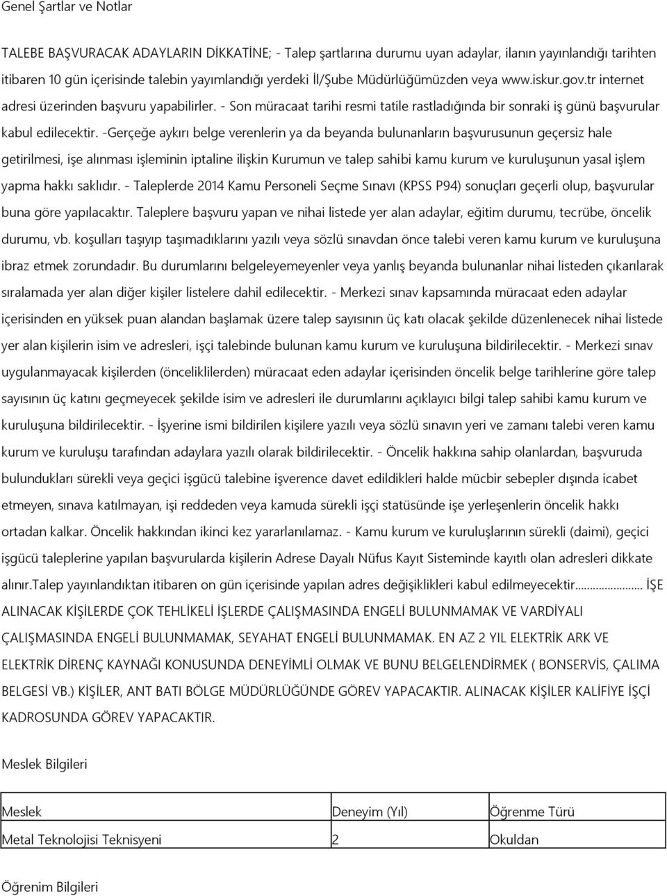 -Gerçeğe aykırı belge verenlerin ya da beyanda bulunanların baģvurusunun geçersiz hale getirilmesi, iģe alınması iģleminin iptaline iliģkin Kurumun ve talep sahibi kamu kurum ve kuruluģunun yasal