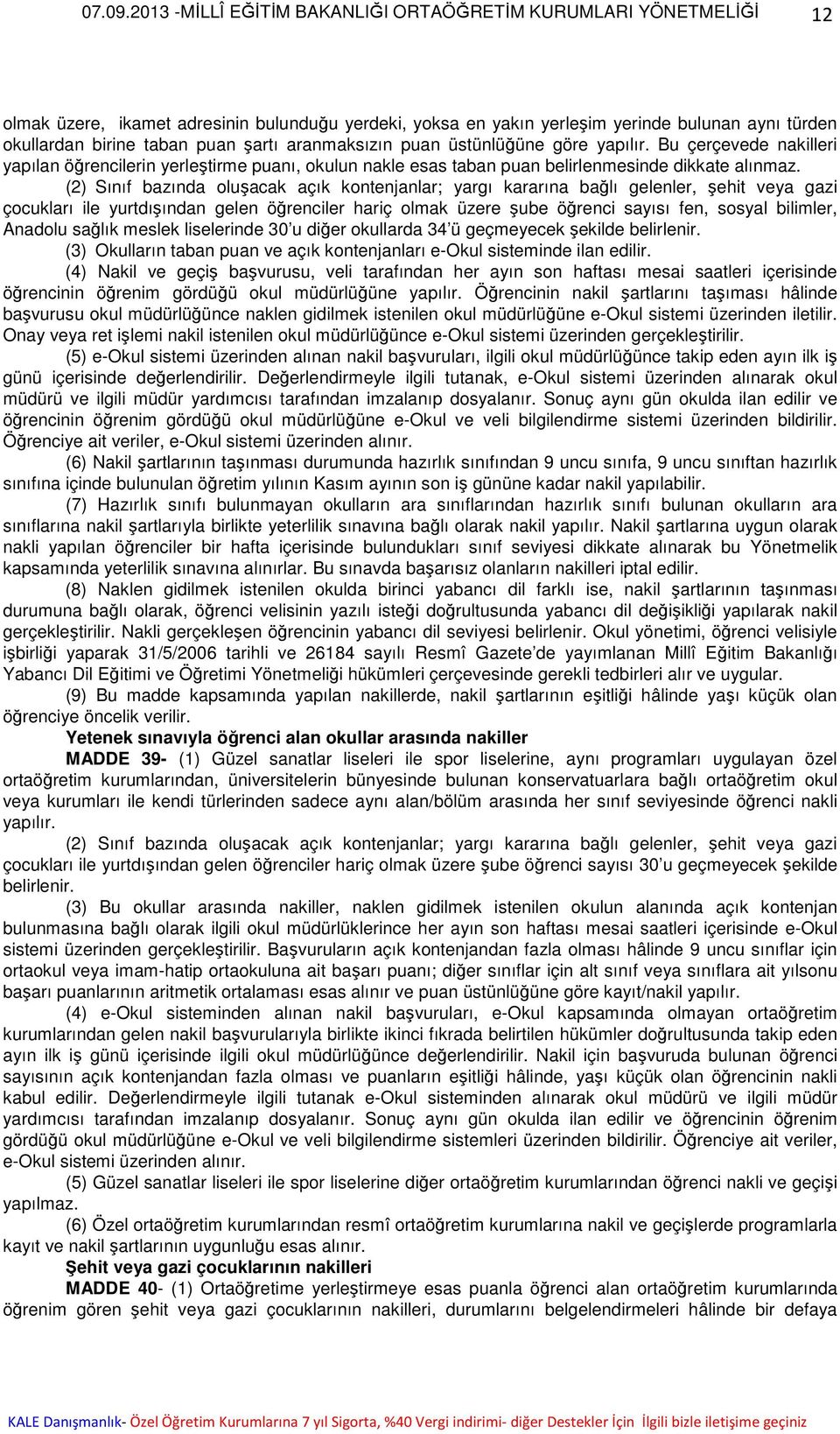 (2) Sınıf bazında oluşacak açık kontenjanlar; yargı kararına bağlı gelenler, şehit veya gazi çocukları ile yurtdışından gelen öğrenciler hariç olmak üzere şube öğrenci sayısı fen, sosyal bilimler,