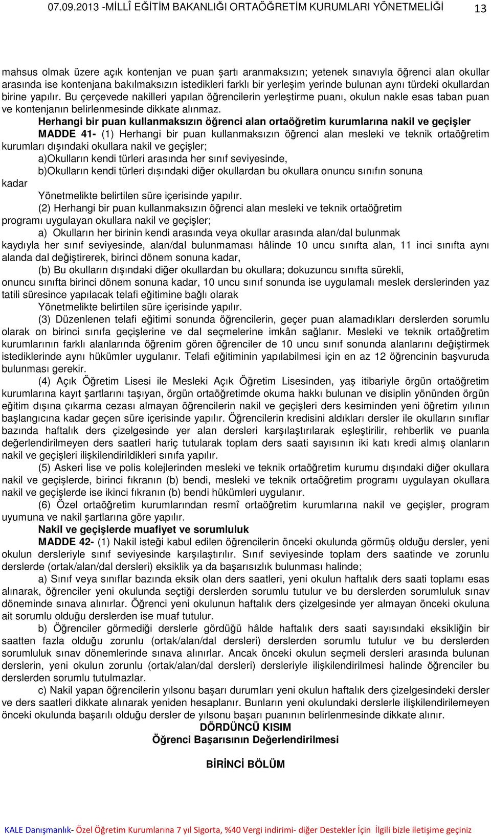 Herhangi bir puan kullanmaksızın öğrenci alan ortaöğretim kurumlarına nakil ve geçişler MADDE 41- (1) Herhangi bir puan kullanmaksızın öğrenci alan mesleki ve teknik ortaöğretim kurumları dışındaki