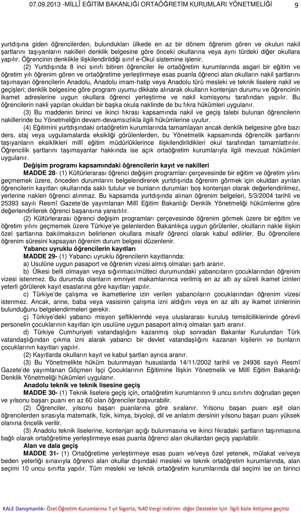 (2) Yurtdışında 8 inci sınıfı bitiren öğrenciler ile ortaöğretim kurumlarında asgari bir eğitim ve öğretim yılı öğrenim gören ve ortaöğretime yerleştirmeye esas puanla öğrenci alan okulların nakil