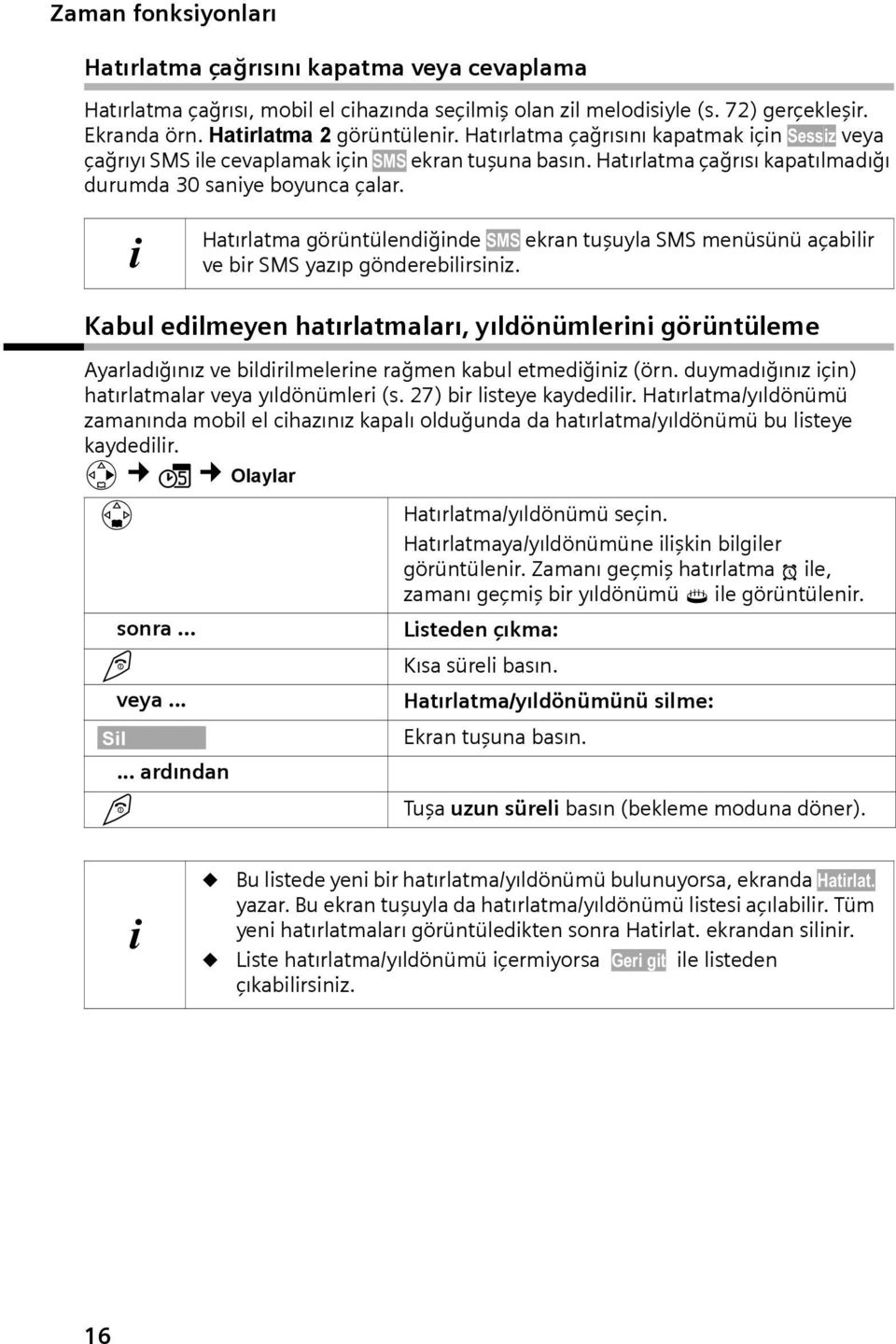 i Htırltm görüntülendiğinde SMS ekrn tuşuyl SMS menüsünü çbilir ve bir SMS yzıp gönderebilirsiniz.