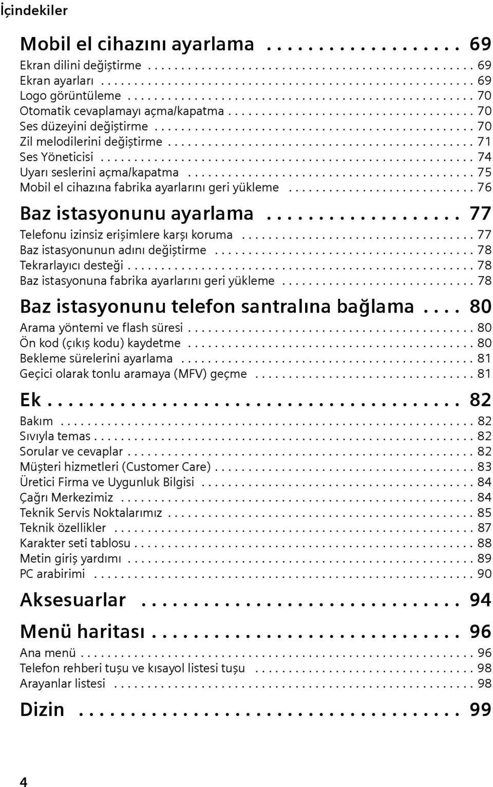 ............................................. 71 Ses Yöneticisi........................................................ 74 Uyrı seslerini çm/kptm........................................... 75 Mobil el cihzın fbrik yrlrını geri yükleme.