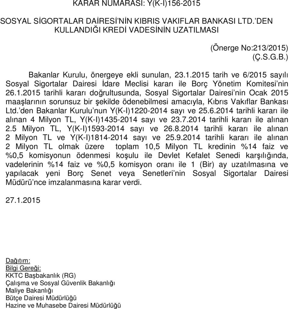 den Bakanlar Kurulu nun Y(K-I)1220-2014 sayı ve 25.6.2014 tarihli kararı ile alınan 4 Milyon TL, Y(K-I)1435-2014 sayı ve 23.7.2014 tarihli kararı ile alınan 2.5 Milyon TL, Y(K-I)1593-2014 sayı ve 26.