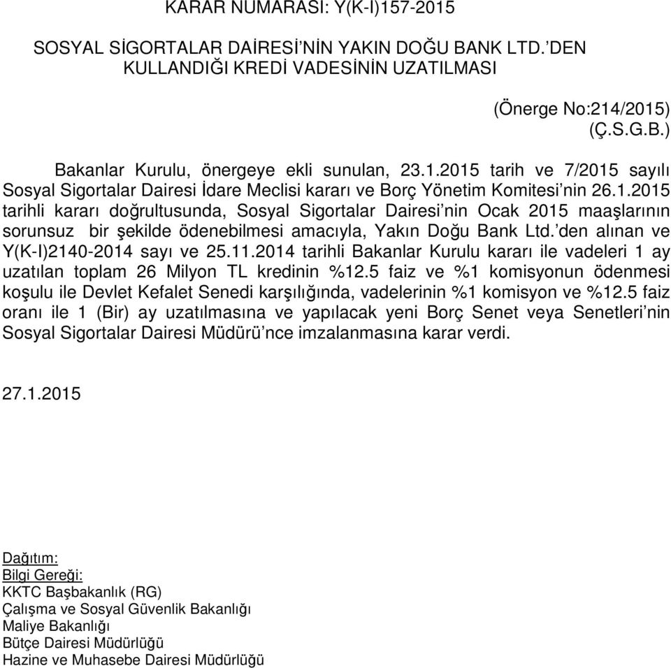 2014 tarihli Bakanlar Kurulu kararı ile vadeleri 1 ay uzatılan toplam 26 Milyon TL kredinin %12.