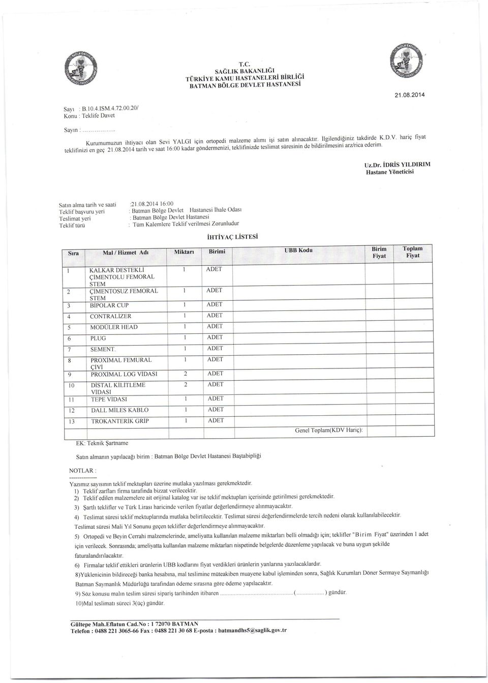 irlr*izde teslimat siiresinin de bildirilmesini arzlrica ederim UZ.DT. idris YILDIRIM Hastane Yoneticisi Satrn almatarih ve saati :21 08.