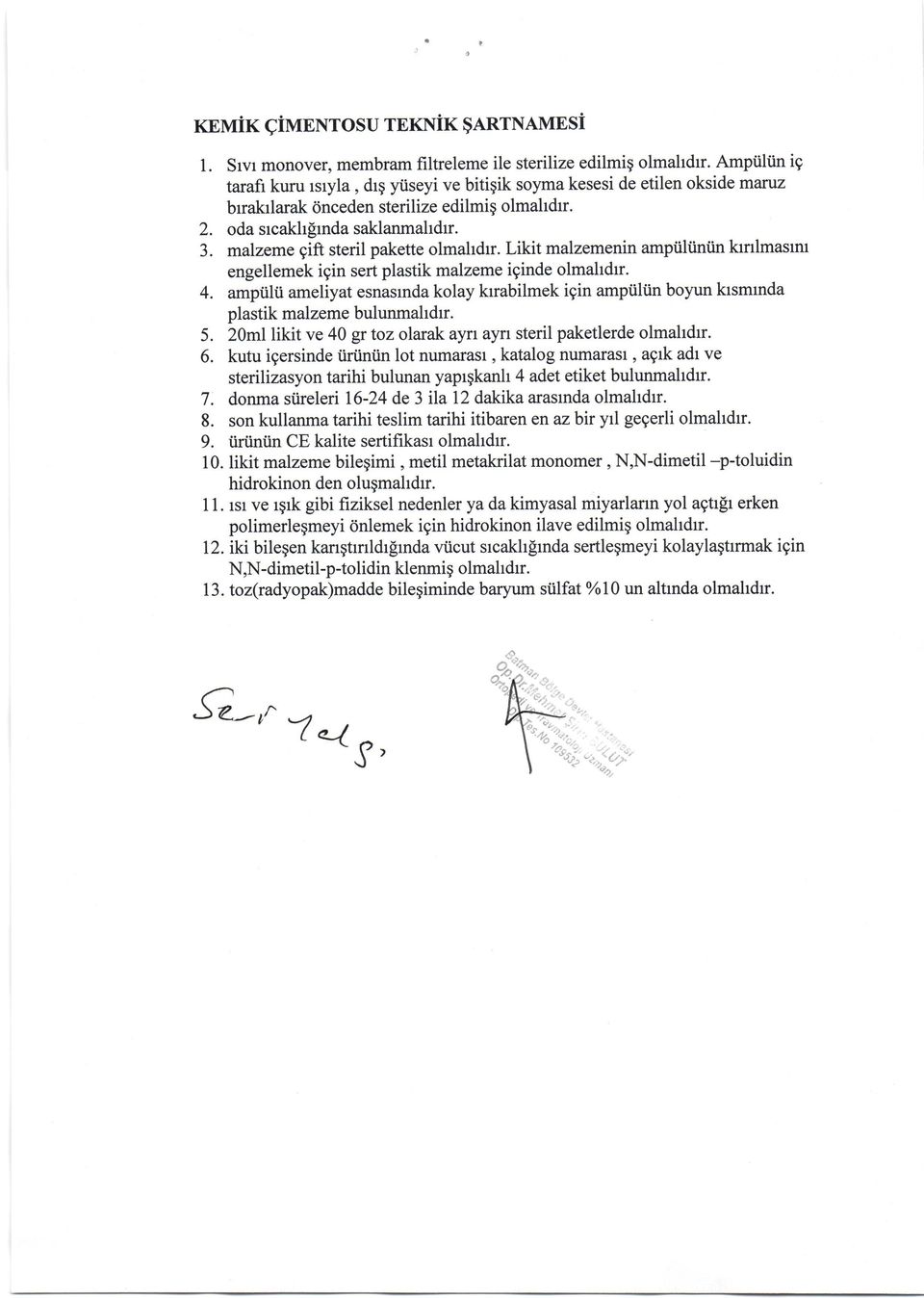 Likit malzemenin ampiiliiniin krilmasmt engellemek igin sert plastik malzeme iginde olmahdrr. ampiilii ameliyat esnastnda kolay krrabilmek igin ampiiltin boyun ktsmmda plastik malzeme bulunmahdrr.