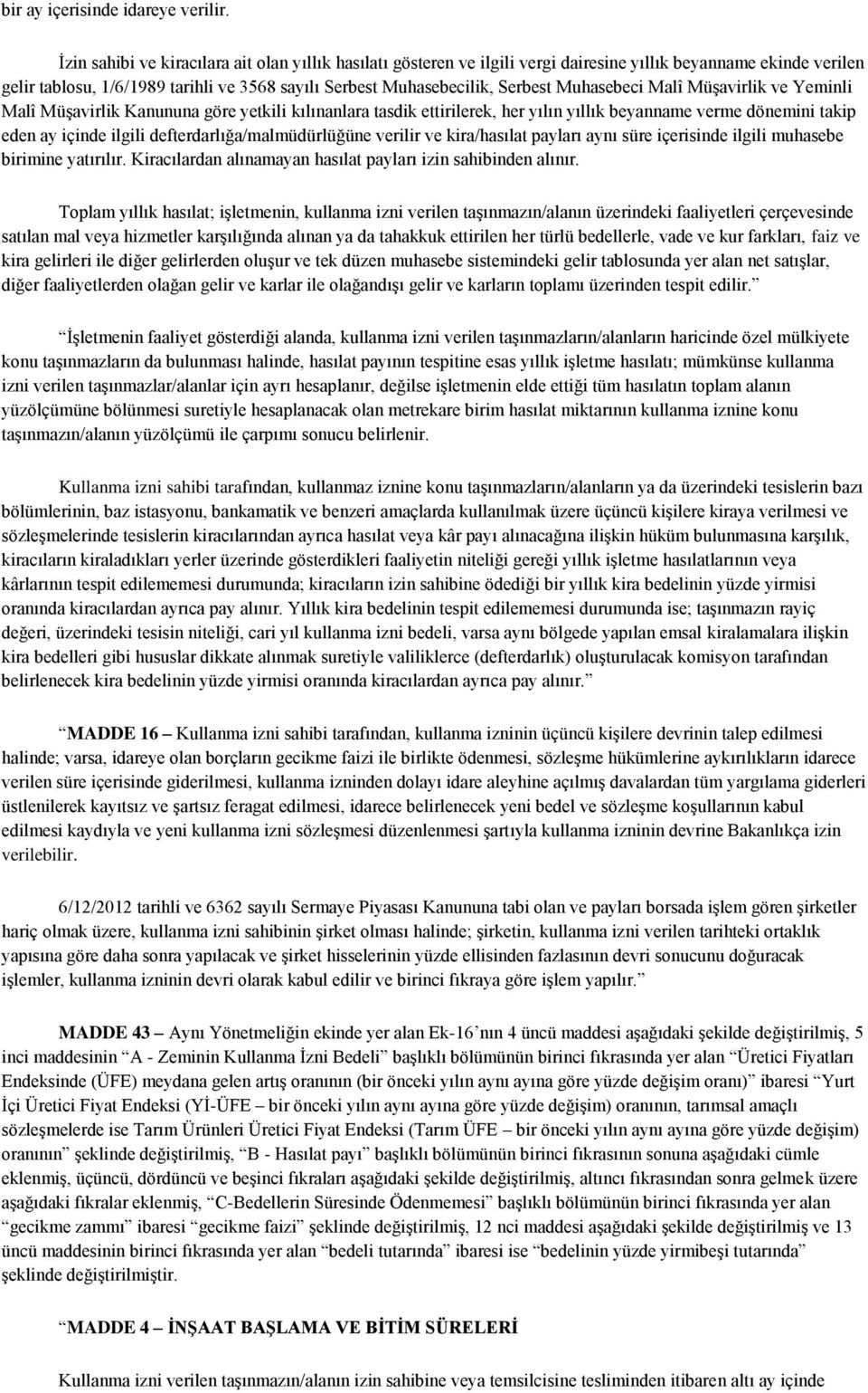 Muhasebeci Malî Müşavirlik ve Yeminli Malî Müşavirlik Kanununa göre yetkili kılınanlara tasdik ettirilerek, her yılın yıllık beyanname verme dönemini takip eden ay içinde ilgili