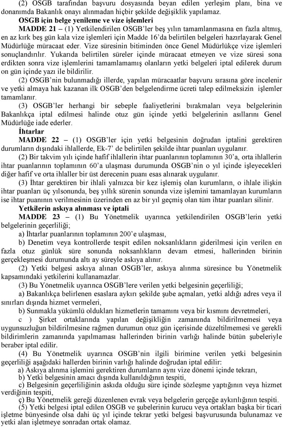 hazırlayarak Genel Müdürlüğe müracaat eder. Vize süresinin bitiminden önce Genel Müdürlükçe vize işlemleri sonuçlandırılır.