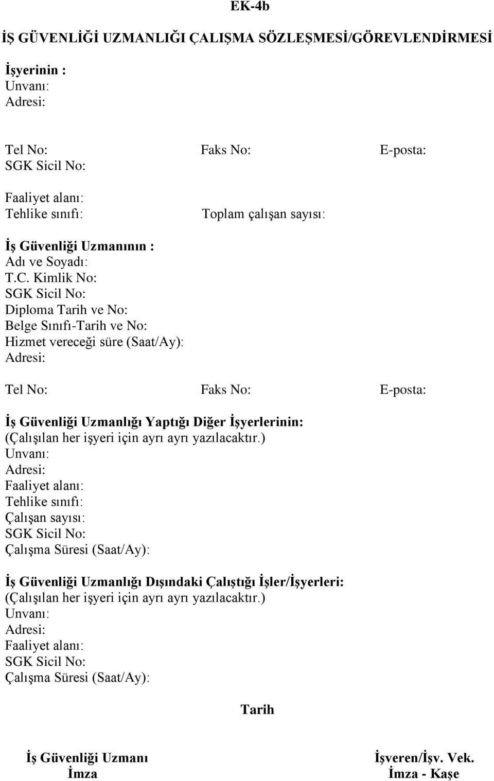 Kimlik No: Diploma Tarih ve No: Belge Sınıfı-Tarih ve No: Hizmet vereceği süre (Saat/Ay): Tel No: Faks No: E-posta: İş Güvenliği Uzmanlığı Yaptığı Diğer İşyerlerinin: (Çalışılan