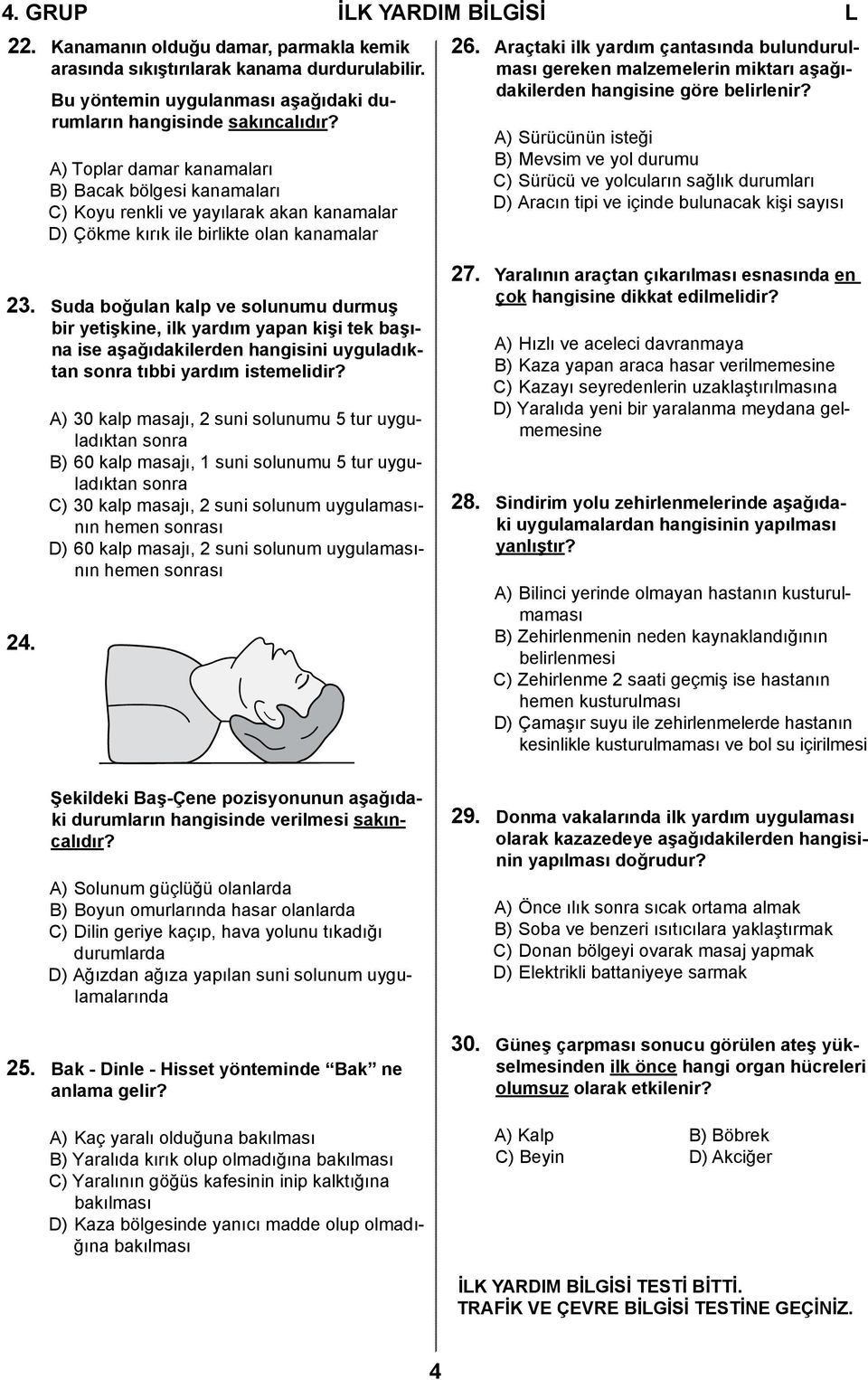 Araçtaki ilk yardım çantasında bulundurulması gereken malzemelerin miktarı aşağıdakilerden hangisine göre belirlenir?