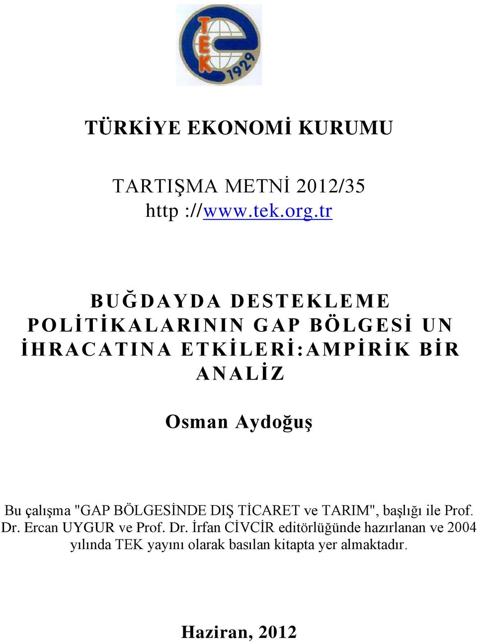 Osman Aydoğuş Bu çalışma "GAP BÖLGESİNDE DIŞ TİCARET ve TARIM", başlığı ile Prof. Dr.