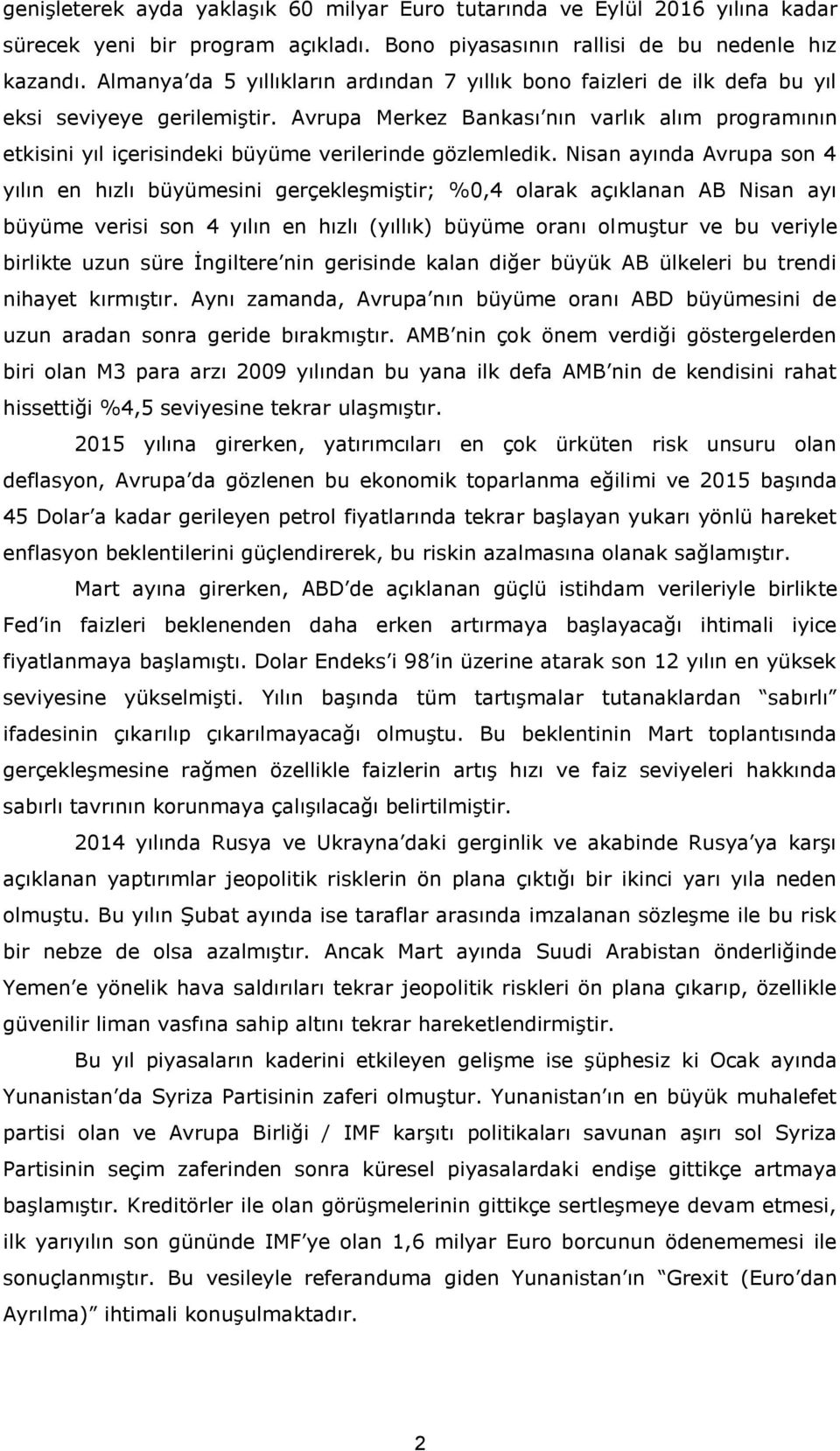 Avrupa Merkez Bankası nın varlık alım programının etkisini yıl içerisindeki büyüme verilerinde gözlemledik.