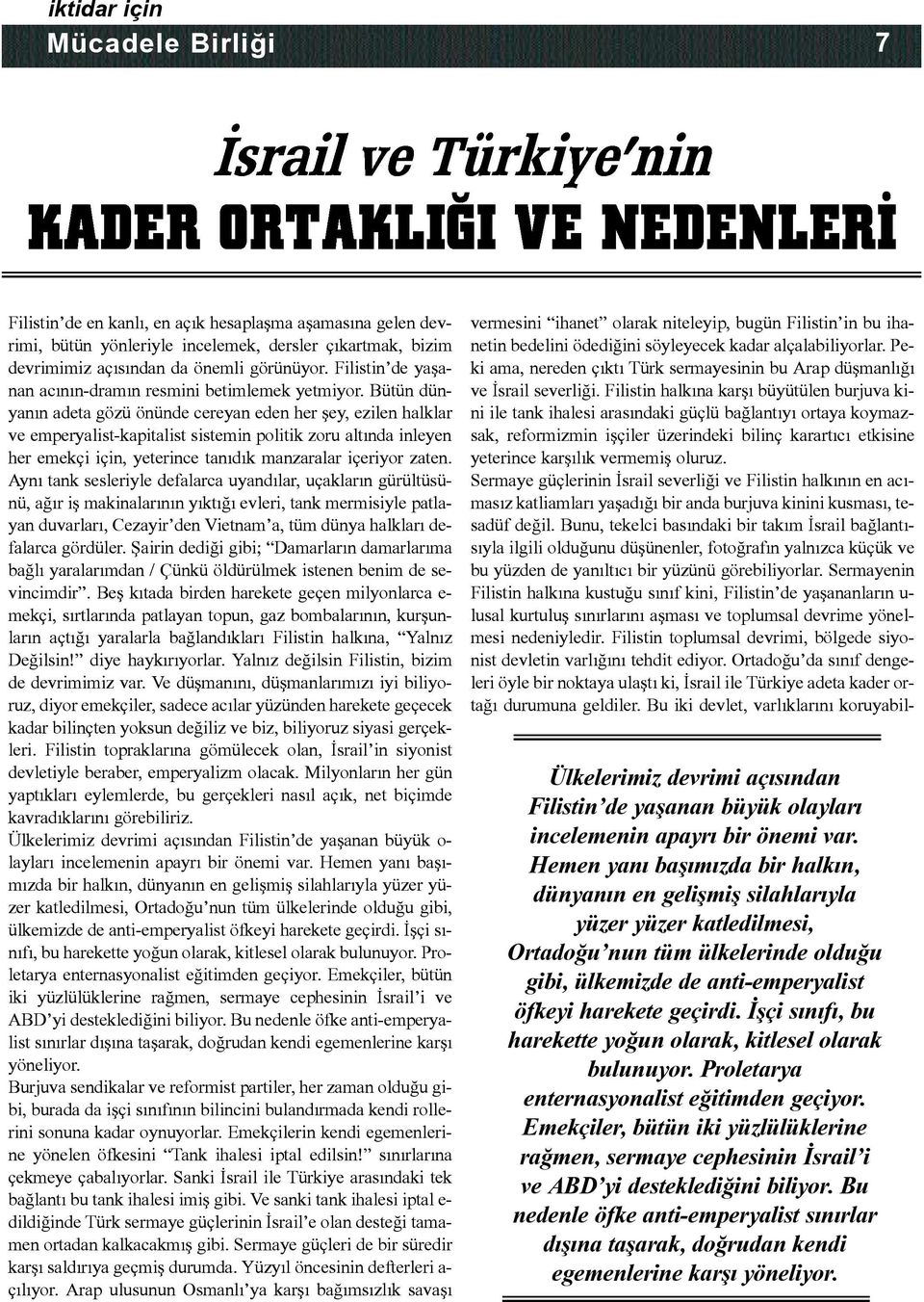 Bü tün dün - ya nýn a de ta gö zü ö nün de ce re yan e den her þey, e zi len halk lar ve em per ya list-ka pi ta list sis te min po li tik zo ru al týn da in le yen her e mek çi i çin, ye te rin ce